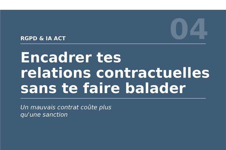 Manuel 04 : Encadrer tes relations contractuelles sans te faire balader